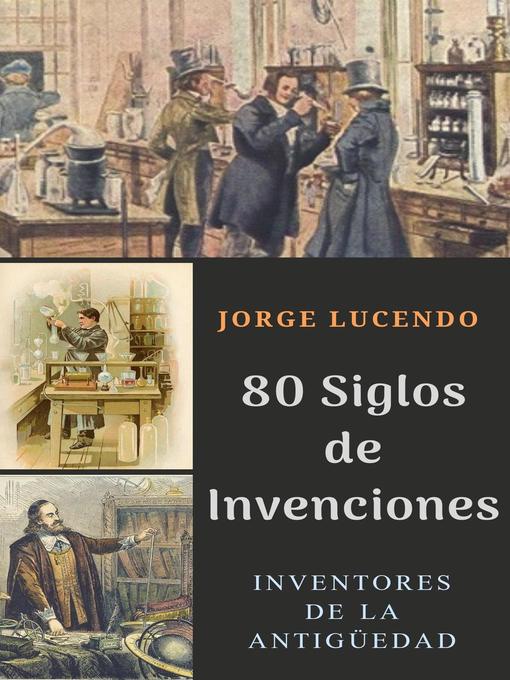 Title details for 80 Siglos de Invenciones--Diccionario de los Inventos by Jorge Lucendo - Available